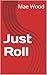 Just Roll