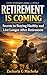 RETIREMENT IS COMING : Secrets to Staying Healthy and Live Longer After Retirement