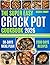 THE SUPER EASY CROCK POT COOK BOOK: Simple Slow Cooker Meals for Busy Days, 100 Easy Recipes, Minimal Prep, and a 30 Day Meal Plan