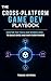 The Cross-Platform Game Dev Playbook: Master the Tools and Workflows to Build Once and Ship Everywhere