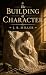 The Building of Character by J.R. Miller The Building of Character by J.R. Miller