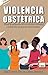 Violencia Obstétrica (Spanish Edition)