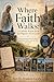 Where Faith Walks: A Catholic Prayer Book and Pilgrim's Travel Guide: Sacred Destinations, Daily Devotions, and Timeless Reflections for the Soul on the Move