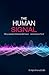 The Human Signal: Why Leaders Misread Behavior—and How to Fix It