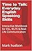 Time to Talk: Everyday English Speaking Skills: Interactive Workbook for ESL, IELTS & Real-Life Communication