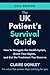 The UK Patient's Survival Guide: How to Navigate the Health System, Know Your Rights and Get the Treatment You Deserve