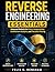 Reverse Engineering Essentials: Advanced Methods for Binary Interpretation, Architecture Analysis, and Execution Tracing