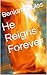 He Reigns Forever