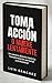 Toma acción o muere lentamente: Un camino directo hacia tu transformación personal y profesional (Spanish Edition)