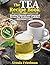 Tea Recipe Book: Healing Flavors and Inspired Brews for Wellness, Comfort and Inner Calm