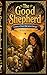 The Good Shepherd : By: Aron Prosch
