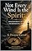 Not Every Wind Is the Spirit: Discernment In a Charismatic Age
