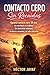 Contacto Cero Sin Recaídas - Aguanta Contacto Cero 30 Días Sin Escribirle ni Stalkear: Sin fuerza de voluntad, sin borrar recuerdos, sin sufrir cada noche. ... de control emocional (Spanish Edition)