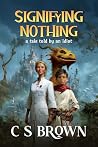 Signifying Nothing: A Tale Told by an Idiot Signifying Nothing: A Tale Told by an Idiot
