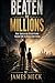 BEATEN TO MILLIONS: How Surviving Everything Taught Me to Build Anything