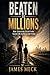 BEATEN TO MILLIONS: How Surviving Everything Taught Me to Build Anything