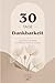 30 Tage Dankbarkeit: Eine tägliche Reise der Reflexion und leisen Impulse (German Edition)