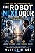 The Robot Next Door: Humanoid Robotics, AI Labor, and the Coming Transformation of Work and Society (The Rise of the Humanoids)