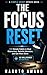 The Focus Reset: 100 Simple Habits to Beat Distraction, Rebuild Your Attention, and Get More Done — No Willpower Required (The simple Reset Series Book 3)