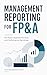 Management Reporting for FP&A: KPI Packs, Business Reviews, and Performance Narratives