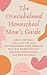 The Overwhelmed Homeschool Mom’s Guide  by June Perry