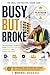 BUSY BUT BROKE The Contractor’s Guide to Fixing Cash Flow, Contracts, Compliance, and Getting Paid Faster