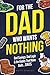 For The Dad Who Wants Nothing: A Funny Gift for the Dad Who Has Everything — Dad Sayings, Dad Logic & the Habits That Make Dads… Dads