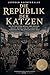 Die Republik der Katzen: Ein dystopischer Roman über Sprache, Macht, Rechte und die langsame Verwandlung der menschlichen Welt (German Edition)