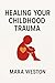 Healing Your Childhood Trauma: Reparent Your Inner Child, Regulate Your Body, and Rebuild Safety in 8 Weeks Using the RESET Method