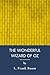 The Wonderful Wizard Of Oz: Classic Adventure On The Yellow Brick Road (Annotated)