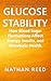 Glucose Stability: How Blood Sugar Fluctuations Affect Energy, Insulin, and Metabolic Health (Metabolic Stability Series Book 7)