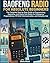 BAOFENG RADIO FOR ABSOLUTE BEGINNERS: The Complete Step-by-Step Guide to Programming, Operating, and Using Your Radio for Emergency Preparedness, Off-Grid Communication, and Everyday Use