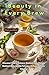 Beauty in Every Brew: Discover How 9 Science-Backed Teas Unlock Radiant Skin, Gentle Fat Loss & Deep Holistic Vitality (Transform Your Life: The Ultimate ... to Self-Help, Health, and Fitness Book 18)