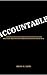 ACCOUNTABLE: What Every Executive Owes Their Organization in the Age of AI