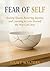 Fear of Self: Healing Shame, Restoring Identity, and Learning to Love Yourself the Way God Does