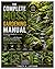 The Complete Moss Gardening Manual: A Practical Guide to Growing, Caring for, and Designing with Mosses, Including Techniques for Propagation, Styling, Tools, Materials, and Algae Control