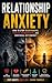 Relationship Anxiety: How to Stop Overthinking, Fear of Abandonment, and Emotional Dependency in Love