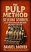The Pulp Method: Selling Stories: A Fast System for Selling More Books