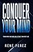 Conquer Your Mind: Transform Your Mind and Attract Your Best Life (Dust Jacket)