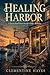 Healing Harbor: A Sweet Small Town Second Chance Romance