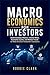 Macroeconomics for Investors: Understanding Economic Cycles, Inflation, Interest Rates, and Market Trends to Make Smarter Investment Decisions