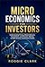 Microeconomics for Investors: Understanding Pricing, Market Behavior, Competition, and Decision-Making to Make Smarter Investment Choices