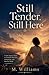 Still Tender, Still Here