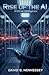 Rise of the AI: Artificial Intelligence