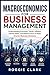 Macroeconomics for Business Management: Understanding Economic Trends, Inflation, Interest Rates, and Market Forces to Make Smarter Business Decisions