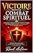 VICTOIRE DANS LE COMBAT SPIRITUEL: COMMENT TRIOMPHER DE TOUTE ATTAQUE ET VIVRE DANS LA FOI , LA PUISSANCE ET LE DESSEIN DIVIN (French Edition)