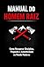 Manual do Homem Raiz: Como recuperar disciplina, propósito e autenticidade no mundo moderno (Portuguese Edition)