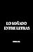 LO SOÑADO ENTRE LETRAS (Spanish Edition)
