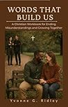 Words That Build Us: A Christian Workbook for Ending Misunderstandings and Growing Together