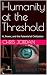 Humanity at the Threshold by Chris Jordan